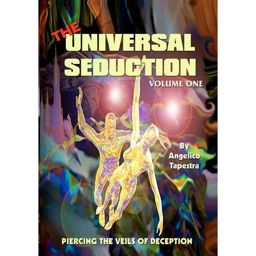 The Universal Seduction: Piercing the Veils of Deception, Volume 1 - Paperback