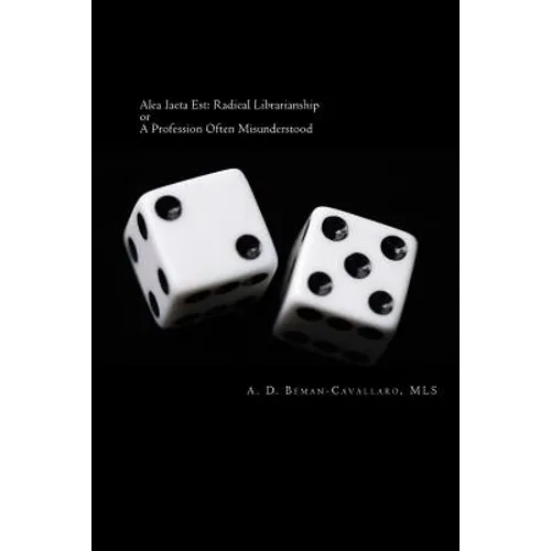 Alea Iacta Est: Radical Librarianship or A Profession Often Misunderstood - Paperback