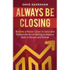 Always Be Closing: Become a master closer in sales and perfect the art of selling to anyone both in person and online - Paperback