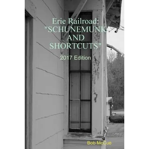 Erie Railroad: Schunemunk and Shortcuts 2019 Edition - Paperback