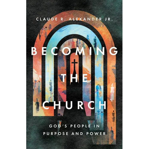 Becoming the Church: God's People in Purpose and Power - Paperback
