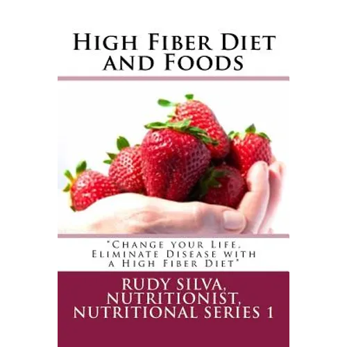 High Fiber Diet and Foods Large Print Book: ?Change your Life, Eliminate Disease with a High Fiber Diet? - Paperback