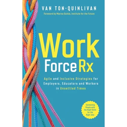 WorkforceRx: Agile and Inclusive Strategies for Employers, Educators and Workers in Unsettled Times - Paperback