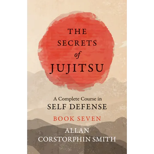 The Secrets of Jujitsu - A Complete Course in Self Defense - Book Seven - Paperback