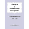 Abstracts of Bucks County, Pennsylvania Land Records, 1684-1723 - Paperback