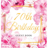 70th Birthday Guest Book: An Elegant Floral Keepsake for Her 70th Birthday - Square Hardcover Guest Sign-In Book for Women, Mom & Grandma with 105 Pag - Hardcover