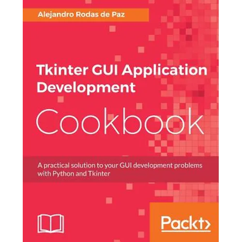 Tkinter GUI Application Development Cookbook - Paperback