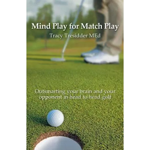 Mind Play for Match Play: Outsmarting your brain and your opponent in head to head golf - Paperback