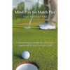 Mind Play for Match Play: Outsmarting your brain and your opponent in head to head golf - Paperback