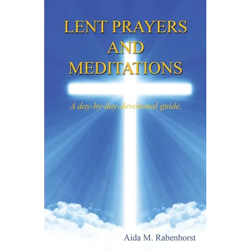 Lent Prayers and Meditations - A Day-By-Day-Devotional Guide. - Paperback