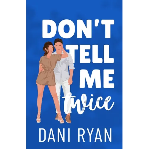 Don't Tell Me Twice: An Ex's Best Friend, Marriage of Convenience Romcom - Paperback