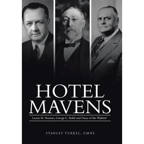 Hotel Mavens: Lucius M. Boomer, George C. Boldt and Oscar of the Waldorf - Hardcover