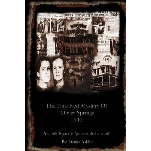Murder By The Springs: The Unsolved Mystery of Oliver Springs. - Paperback