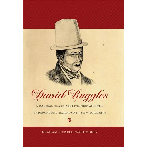 David Ruggles: A Radical Black Abolitionist and the Underground Railroad in New York City - Paperback