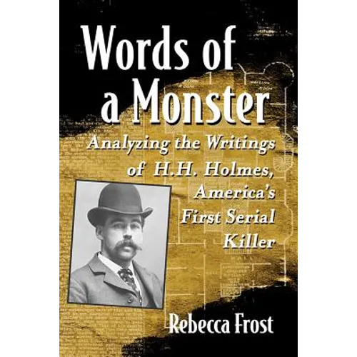 Words of a Monster: Analyzing the Writings of H.H. Holmes, America's First Serial Killer - Paperback