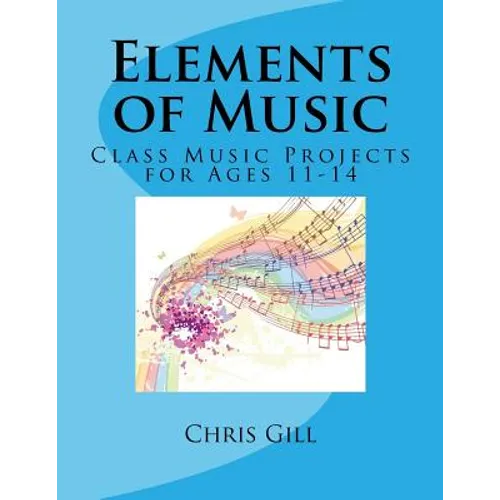 Elements of Music: Class Music Projects for Ages 11-14 - Paperback