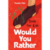 Would You Rather For Kids: 200 Silly Scenarios, Hilarious Questions and Challenging Family Fun - Paperback