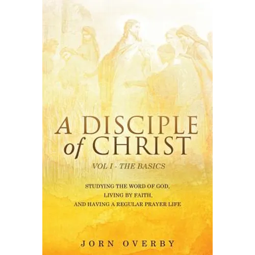 A Disciple of Christ Vol 1 - The Basics - Paperback