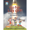 Go for Liftoff!: How to Train Like an Astronaut - Hardcover