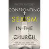 Confronting Sexism in the Church: How We Got Here and What We Can Do about It - Paperback
