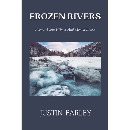 Frozen Rivers: A Collection of Poems about Mental Health and Nature Poetry About Winter - Paperback