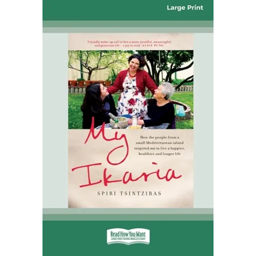 My Ikaria: How the People From a Small Mediterranean Island Inspired Me to Live a Happier, Healthier and Longer Life (16pt Large Print Edition) - Paperback