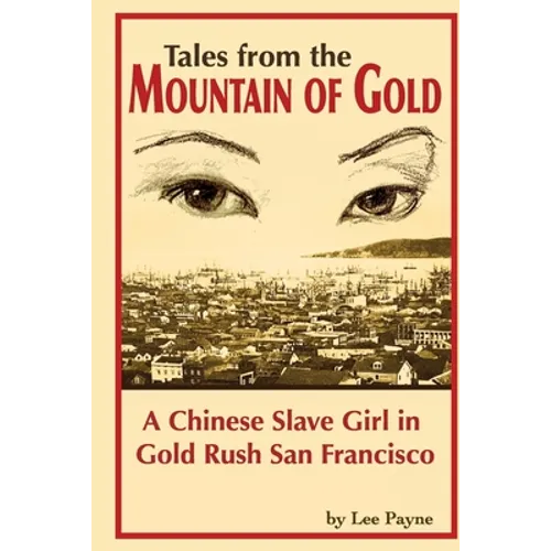 Tales from the Mountain of Gold: A Chinese Slave Girl in Gold Rush San Francisco - Paperback
