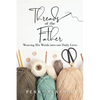 Threads of the Father: Weaving His Words into our Daily Lives - Paperback