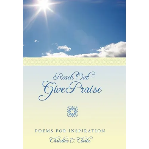 Reach Out - Give Praise: Poems for Inspiration - Hardcover
