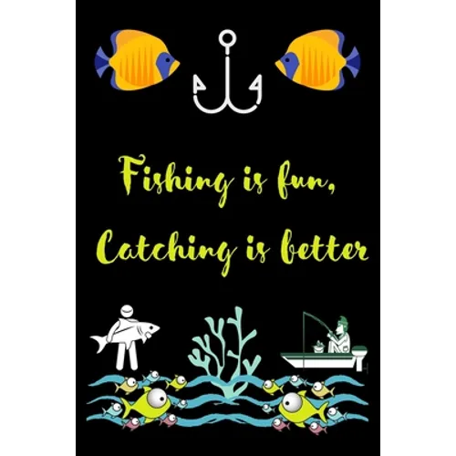 Fishing is fun, Catching is better: A very beutiful colouring book for fishing interested man, woman & children - Paperback
