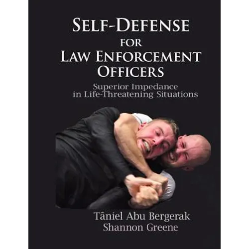 Self-Defense for Law Enforcement Officers: Superior Impedance in Life-Threatening Situations - Paperback