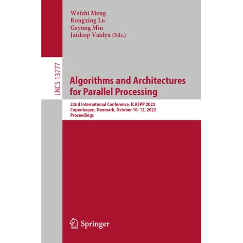 Algorithms and Architectures for Parallel Processing: 22nd International Conference, Ica3pp 2022, Copenhagen, Denmark, October 10-12, 2022, Proceeding - Paperback