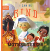I Can Be Kind Like Mother Teresa - Board Book