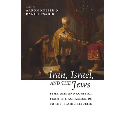Iran, Israel, and the Jews: Symbiosis and Conflict from the Achaemenids to the Islamic Republic - Paperback