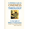 A Definitive Look at Oneness Theology: In the Light of Biblical Trinitarianism - Paperback