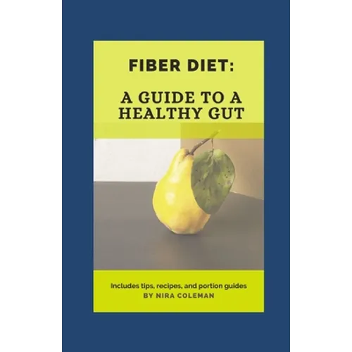 Fiber Diet: A guide to a healthy gut: 22 high fiber food you should eat - Paperback