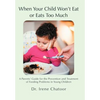When Your Child Won't Eat or Eats Too Much: A Parents' Guide for the Prevention and Treatment of Feeding Problems in Young Children - Hardcover