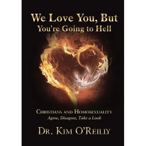 We Love You, But You're Going to Hell: Christians and Homosexuality: Agree, Disagree, Take a Look - Paperback