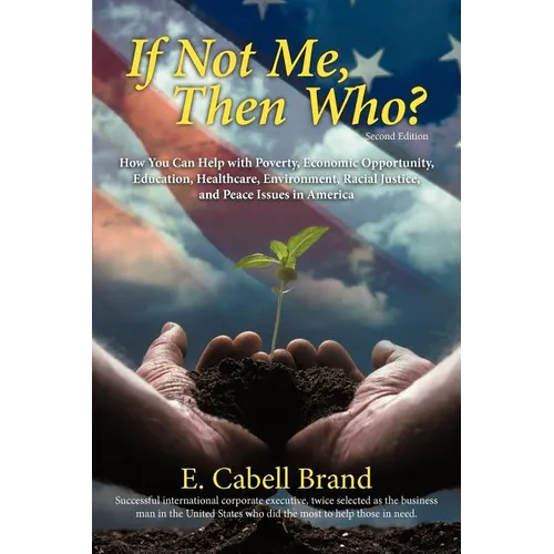 If Not Me, Then Who?: How You Can Help with Poverty, Economic Opportunity, Education, Healthcare, Environment, Racial Justice, and Peace ISS - Paperback