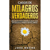 Casos de Milagros Verdaderos: Bellos Sucesos Inexplicables que Dejaron al Mundo sin Palabras - Paperback