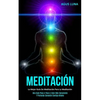 Meditación: La mejor guía de meditación para la meditación (Una guía paso a paso a estar más consciente y profunda conexión contigo mismo) - Paperback
