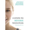 8 Steps to Reverse Your PCOS: A Proven Program to Reset Your Hormones, Repair Your Metabolism, and Restore Your Fertility - Paperback