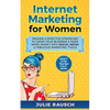 Internet Marketing for Women: Proven & Effective Strategies To Grow Your Business & Make More MOney With Social Media & Fabulous Marketing Tools - Paperback