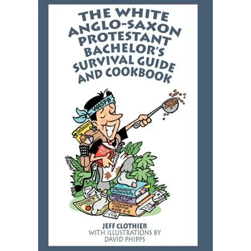 The White Anglo-Saxon Protestant Bachelor's Survival Guide and Cookbook - Hardcover