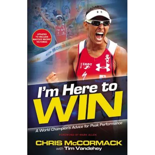I'm Here to Win: A World Champion's Advice for Peak Performance - Paperback