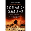 Destination Casablanca: Exile, Espionage, and the Battle for North Africa in World War II - Paperback