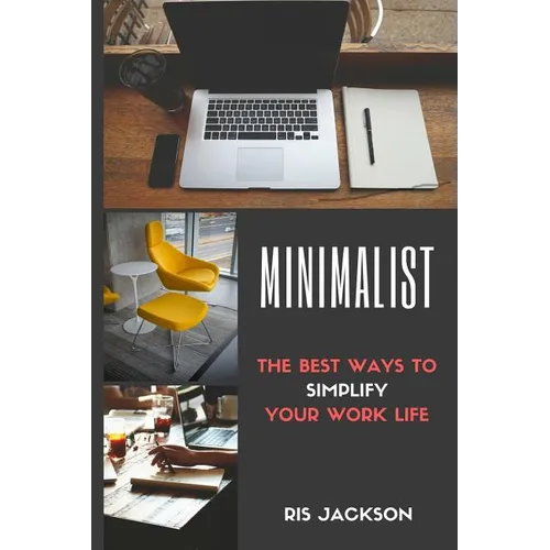 Minimalist: The Best Ways To Simplify Your Work Life - Paperback