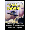 A Call at Dawn. A Message From Our Brothers of the Planets Pluto and Jupiter - Paperback