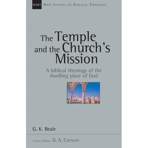 The Temple and the Church's Mission: A Biblical Theology of the Dwelling Place of God Volume 17 - Paperback