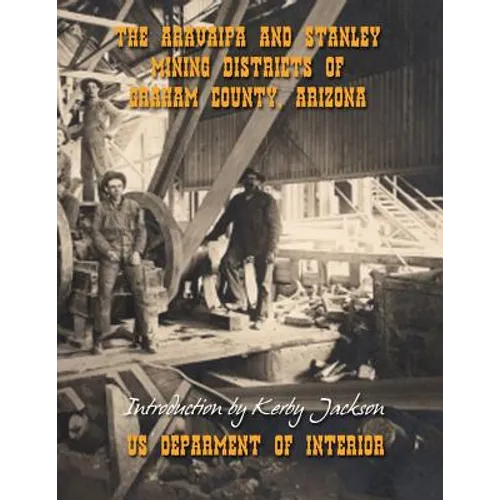 The Aravaipa and Stanley Mining Districts of Graham County Arizona - Paperback